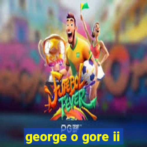 george o gore ii